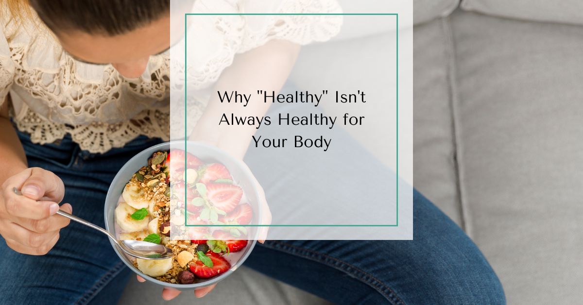Woman holding a bowl of yogurt, fruit, and granola with text overlay reading “Why ‘Healthy’ Isn’t Always Healthy for Your Body.”