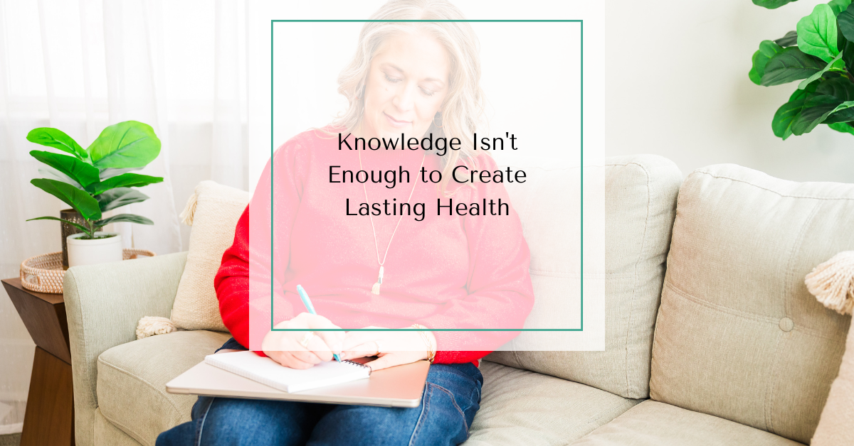 Woman sitting on a couch writing in a notebook with text overlay reading “Knowledge Isn’t Enough to Create Lasting Health.”