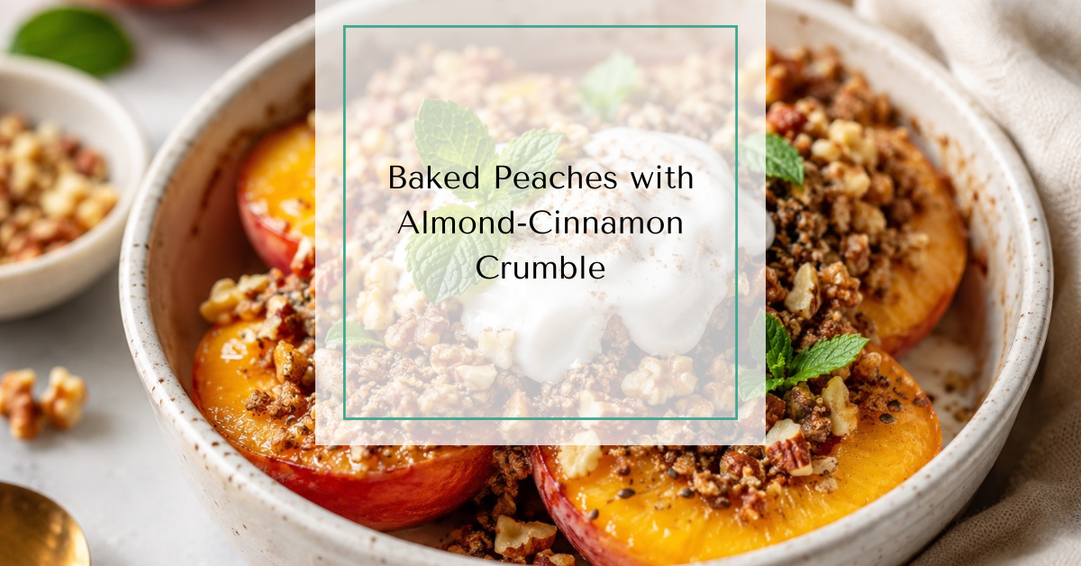 Baked peaches with almond-cinnamon crumble, walnuts, coconut yogurt, and fresh mint with text overlay reading “Baked Peaches with Almond-Cinnamon Crumble”